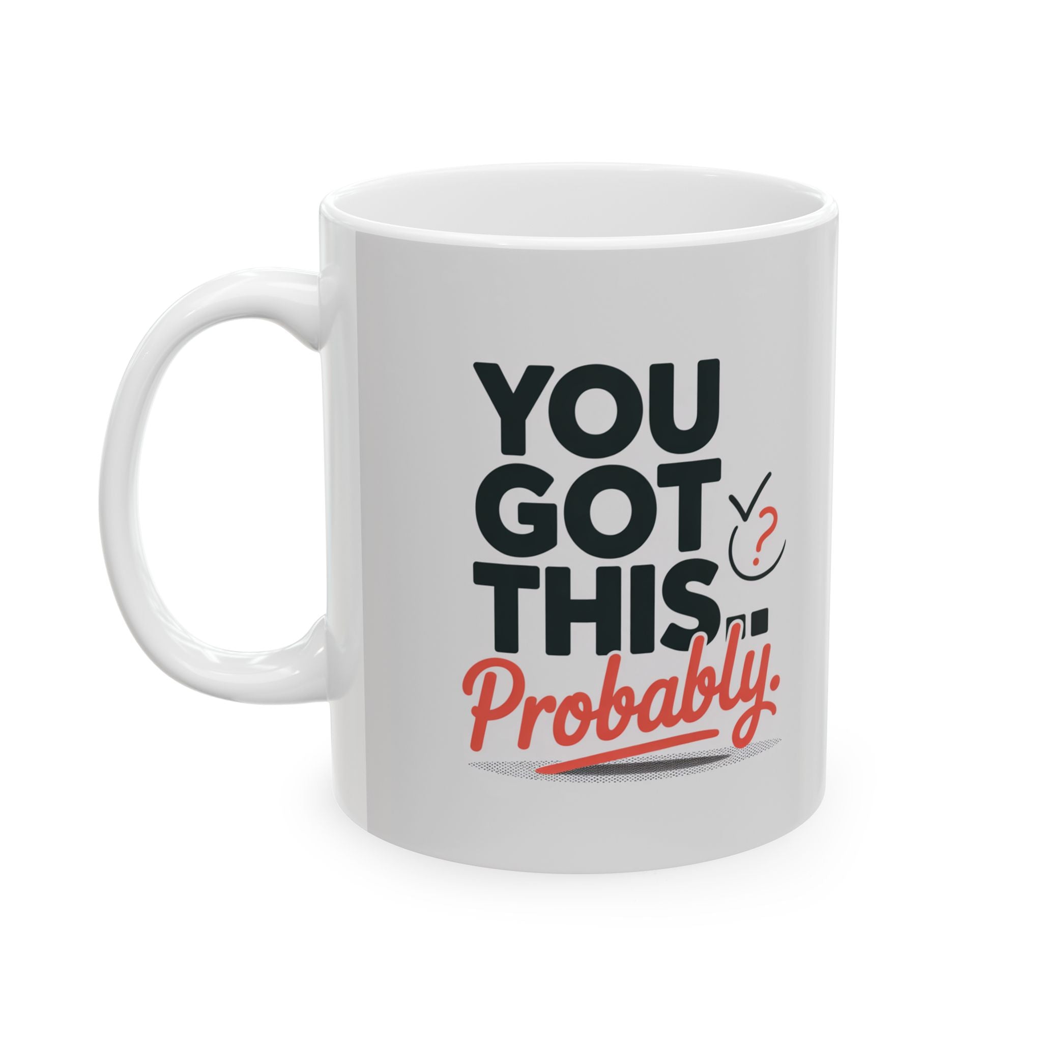 Ceramic Mug — "You Got This" Motivational Coffee Cup (11oz & 15oz)