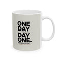 Motivational Ceramic Mug — 'One Day or Day One' Inspirational Coffee Cup (11oz/15oz)