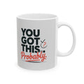 Ceramic Mug — "You Got This" Motivational Coffee Cup (11oz & 15oz)