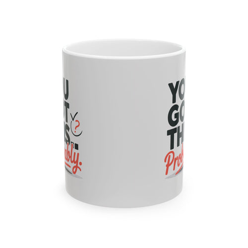 Ceramic Mug — "You Got This" Motivational Coffee Cup (11oz & 15oz)