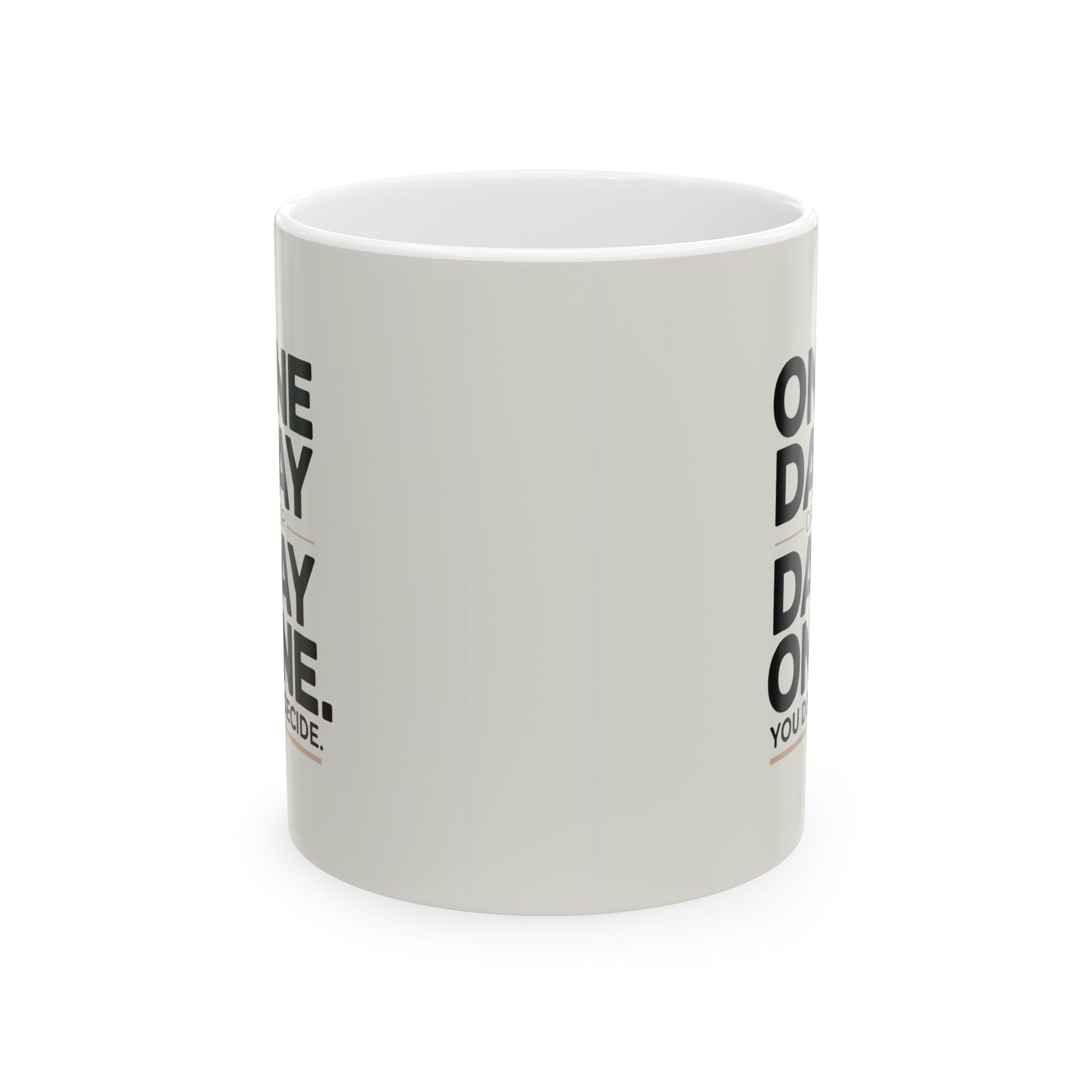 Motivational Ceramic Mug — 'One Day or Day One' Inspirational Coffee Cup (11oz/15oz)