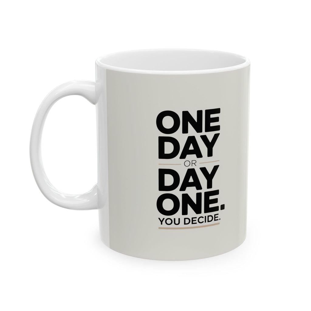 Motivational Ceramic Mug — 'One Day or Day One' Inspirational Coffee Cup (11oz/15oz)